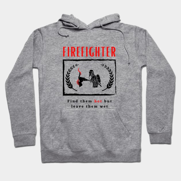 Firefighter Find them hot leave them wet funny motivational design Hoodie by Digital Mag Store